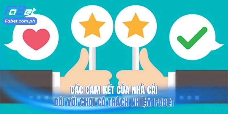 Các cam kết của nhà cái đối với chơi có trách nhiệm FABET