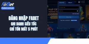 Đăng Nhập Fabet - Ghi Danh Siêu Tốc Chỉ Tốn Mất 5 Phút