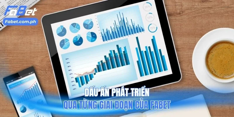 Dấu ấn phát triển qua từng giai đoạn của Fabet
