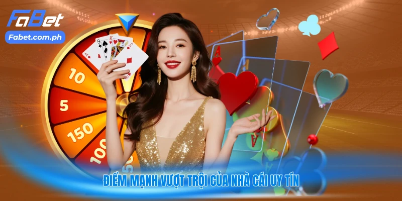 Điểm mạnh vượt trội của nhà cái uy tín