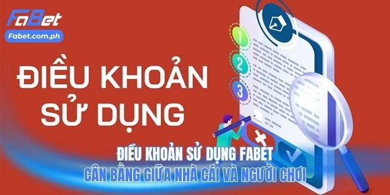 Điều khoản sử dụng FABET cân bằng giữa nhà cái và người chơi