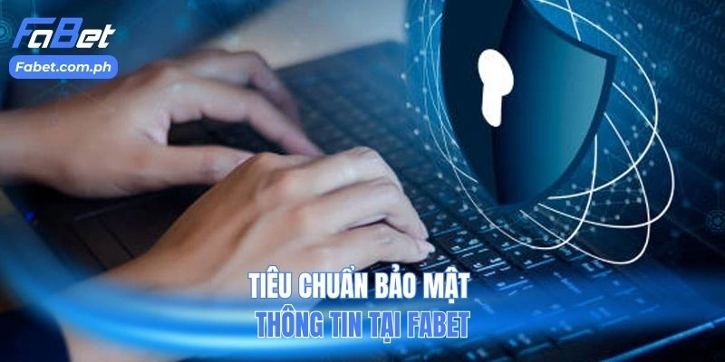 Tiêu chuẩn bảo mật thông tin tại FABET