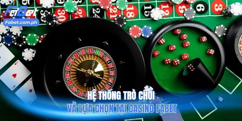 Hệ thống trò chơi và lựa chọn tại Casino Fabet