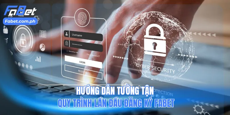 Hướng dẫn tường tận quy trình lần đầu đăng ký Fabet