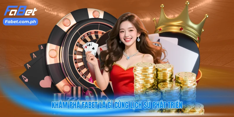 Khám phá FABET là gì cùng lịch sử phát triển