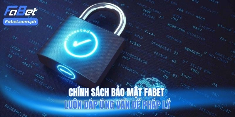 Chính sách bảo mật FABET luôn đáp ứng vấn đề pháp lý