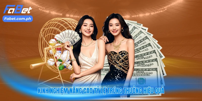 Kinh nghiệm nâng cao tỷ lệ trúng thưởng hiệu quả