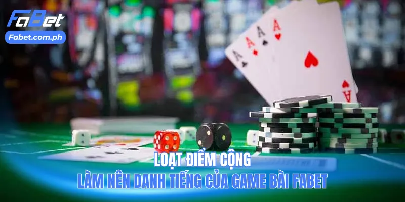 Loạt điểm cộng làm nên danh tiếng của game bài Fabet