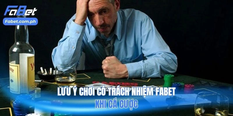 Lưu ý chơi có trách nhiệm FABET khi cá cược