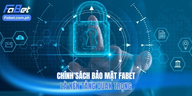 Chính sách bảo mật FABET là nền tảng quan trọng