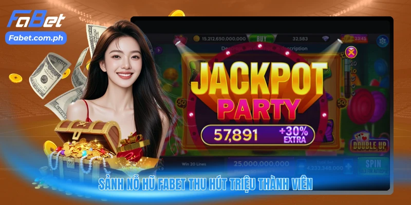 Sảnh nỗ hũ FABET thu hút triệu thành viên