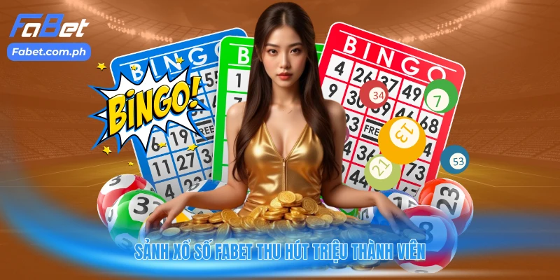 Sảnh xổ số FABET thu hút triệu thành viên