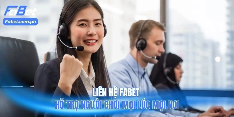 Liên hệ FABET hỗ trợ người chơi mọi lúc mọi nơi