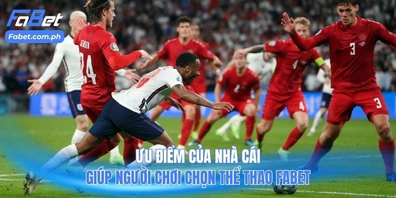 Ưu điểm của nhà cái giúp người chơi chọn thể thao FABET