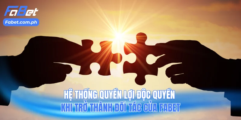 Hệ thống quyền lợi độc quyền khi trở thành đối tác của Fabet