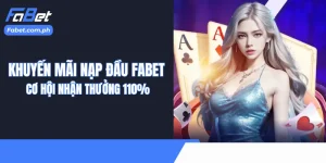 Khuyến Mãi Nạp Đầu Fabet - Cơ Hội Nhận Thưởng 110%