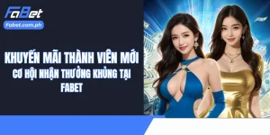 Khuyến Mãi Thành Viên Mới| Cơ Hội Nhận Thưởng Khủng Tại Fabet