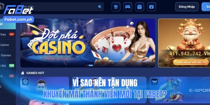 Vì sao nên tận dụng khuyến mãi thành viên mới tại Fabet?